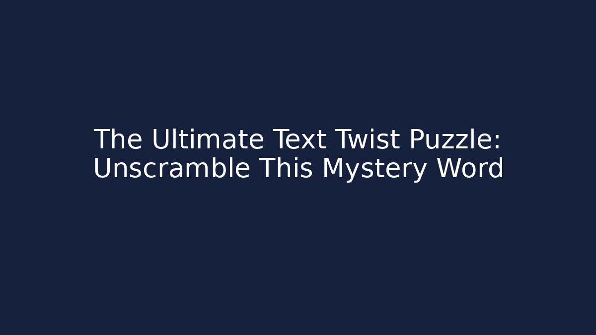 The Ultimate Text Twist Puzzle: Unscramble This Mystery Word