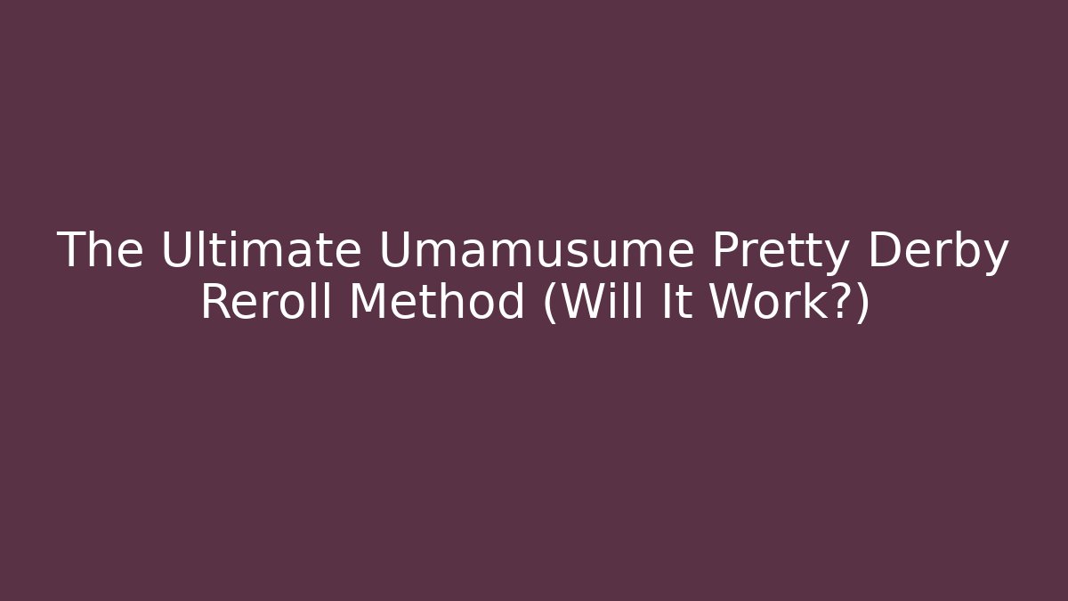 The Ultimate Umamusume Pretty Derby Reroll Method (Will It Work?)