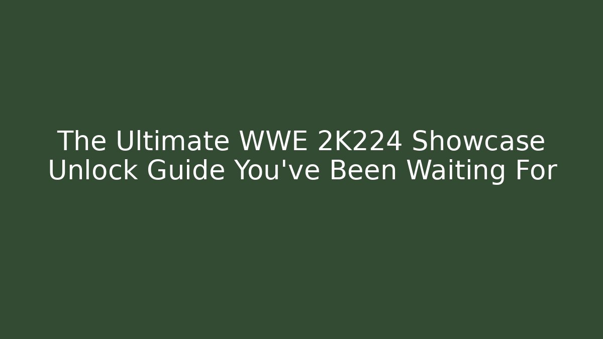 The Ultimate WWE 2K224 Showcase Unlock Guide You've Been Waiting For