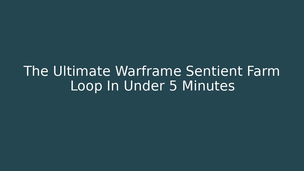 The Ultimate Warframe Sentient Farm Loop In Under 5 Minutes