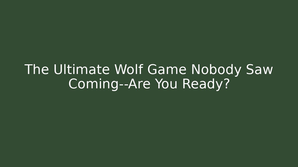 The Ultimate Wolf Game Nobody Saw Coming—Are You Ready?