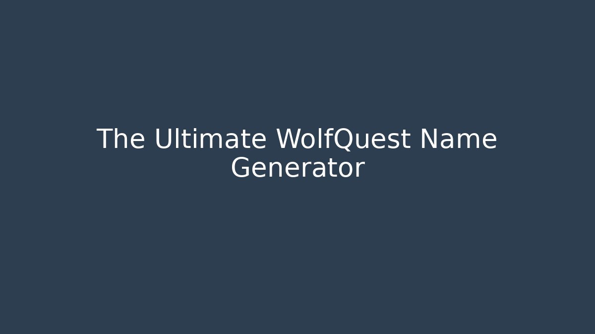 The Ultimate WolfQuest Name Generator