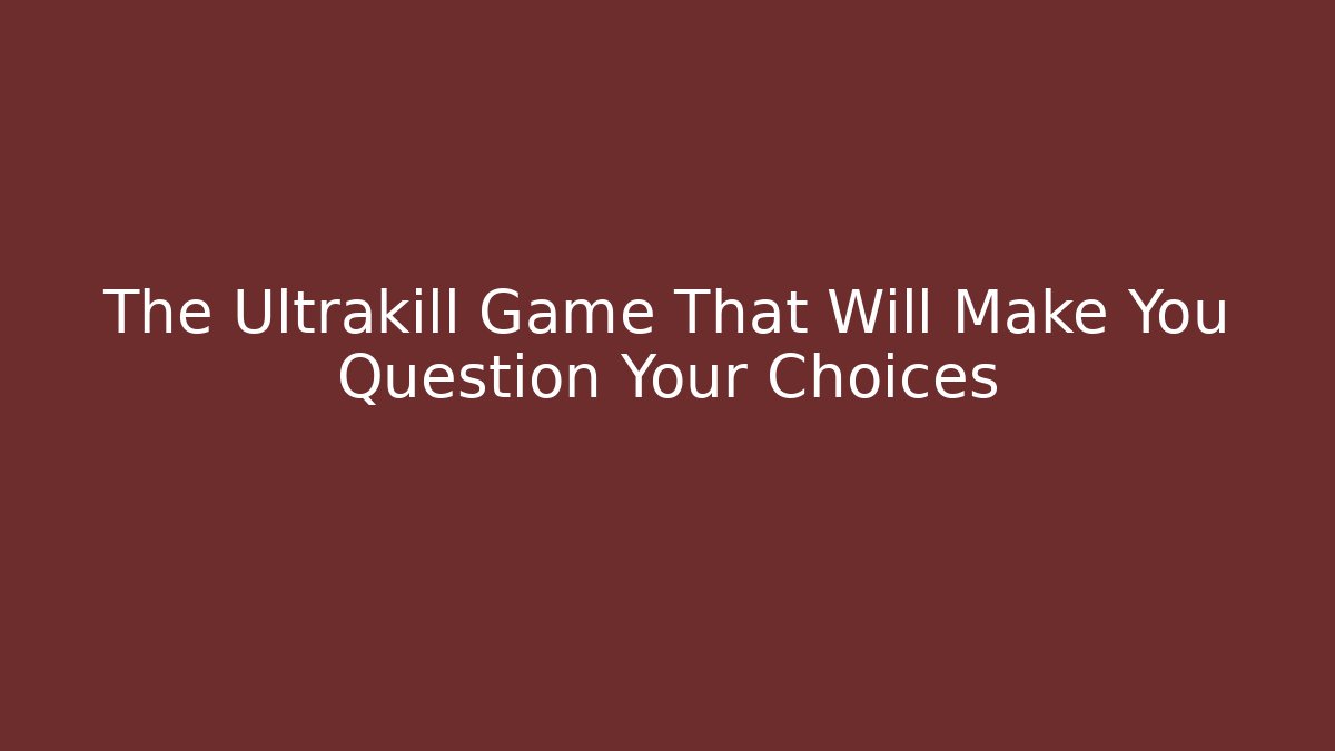 The Ultrakill Game That Will Make You Question Your Choices