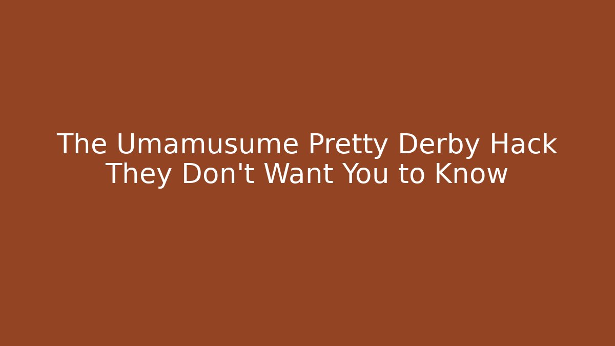 The Umamusume Pretty Derby Hack They Don't Want You to Know