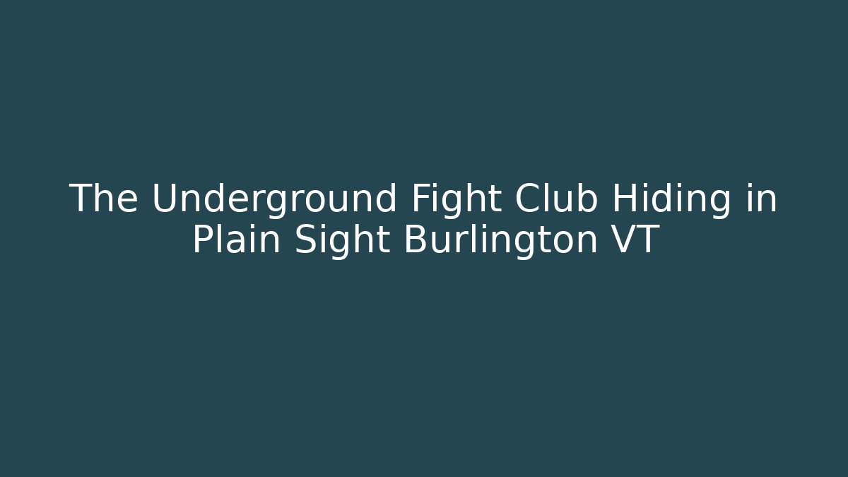 The Underground Fight Club Hiding in Plain Sight Burlington VT