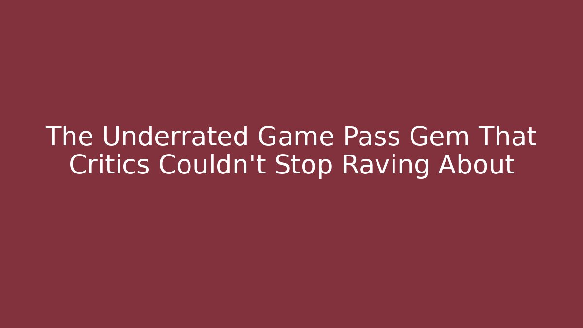 The Underrated Game Pass Gem That Critics Couldn’t Stop Raving About