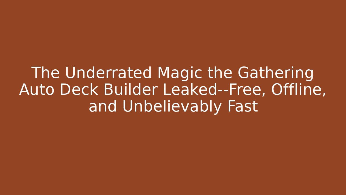 The Underrated Magic the Gathering Auto Deck Builder Leaked—Free, Offline, and Unbelievably Fast