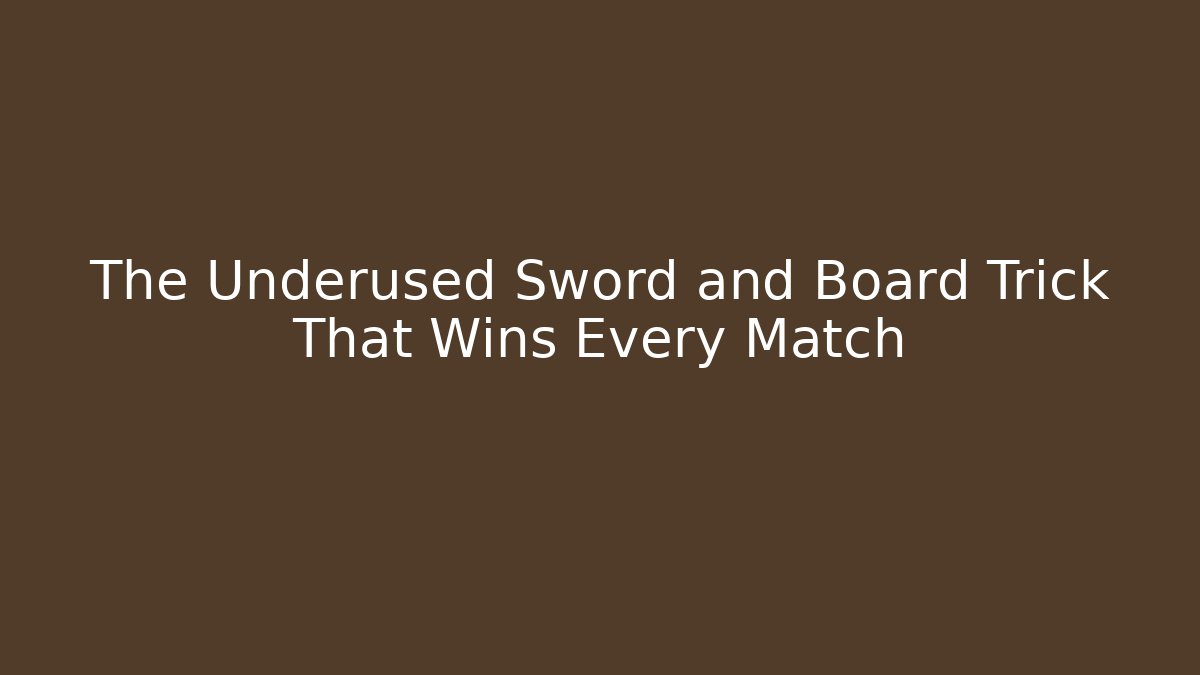 The Underused Sword and Board Trick That Wins Every Match - The Family Holidays