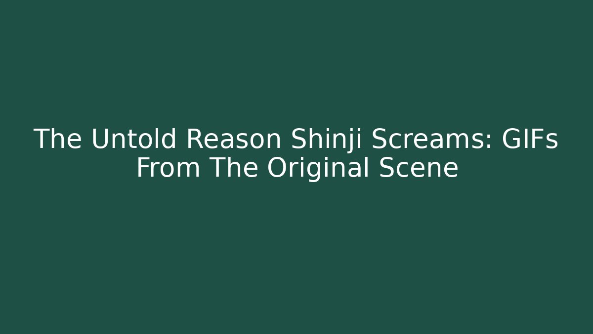 The Untold Reason Shinji Screams: GIFs From The Original Scene