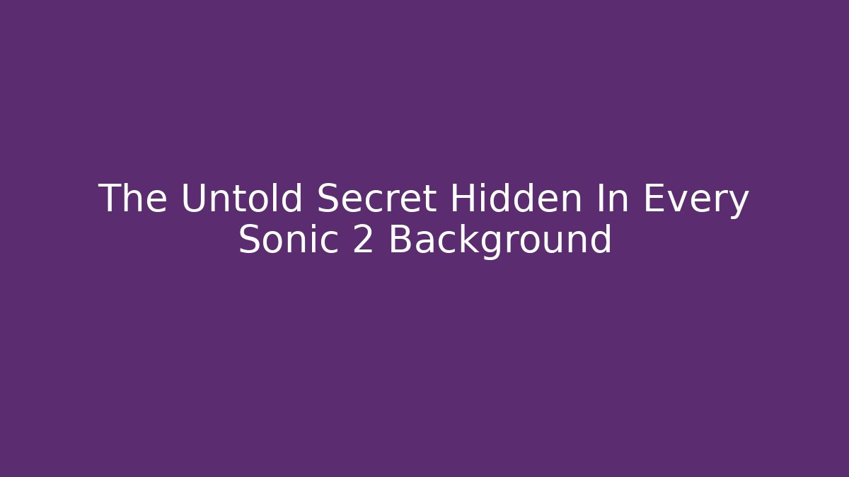 The Untold Secret Hidden In Every Sonic 2 Background