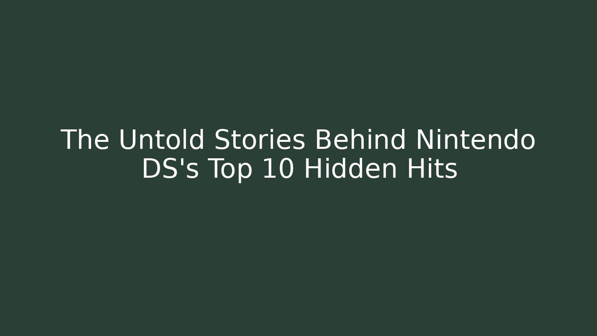 The Untold Stories Behind Nintendo DS's Top 10 Hidden Hits