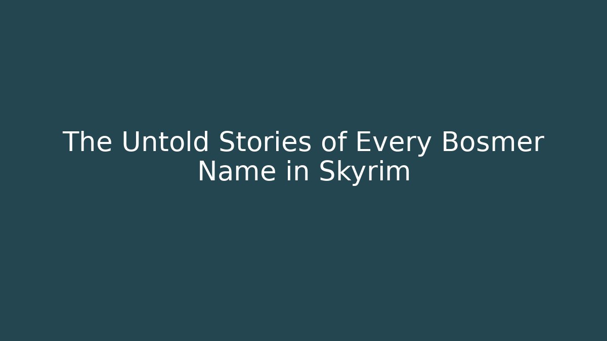 The Untold Stories of Every Bosmer Name in Skyrim