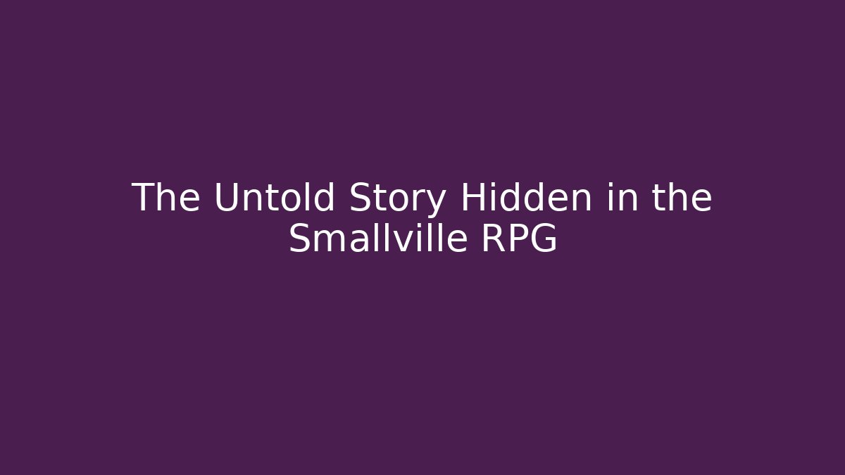 The Untold Story Hidden in the Smallville RPG