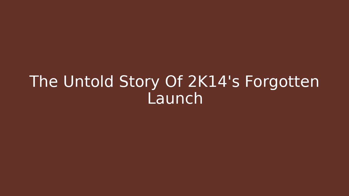 The Untold Story Of 2K14's Forgotten Launch