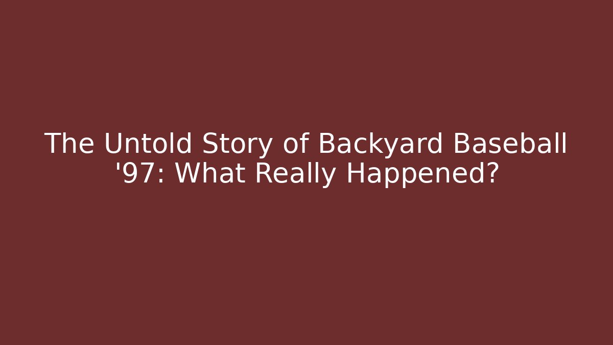 The Untold Story of Backyard Baseball '97: What Really Happened?