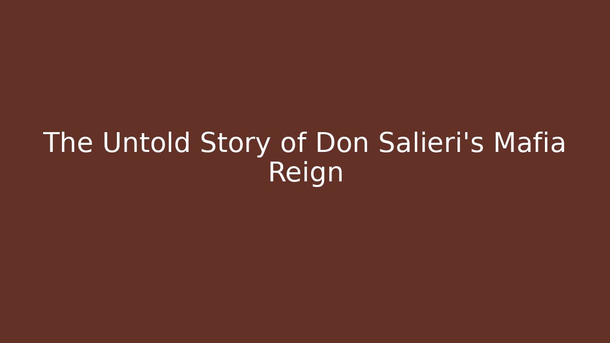 The Untold Story of Don Salieri's Mafia Reign