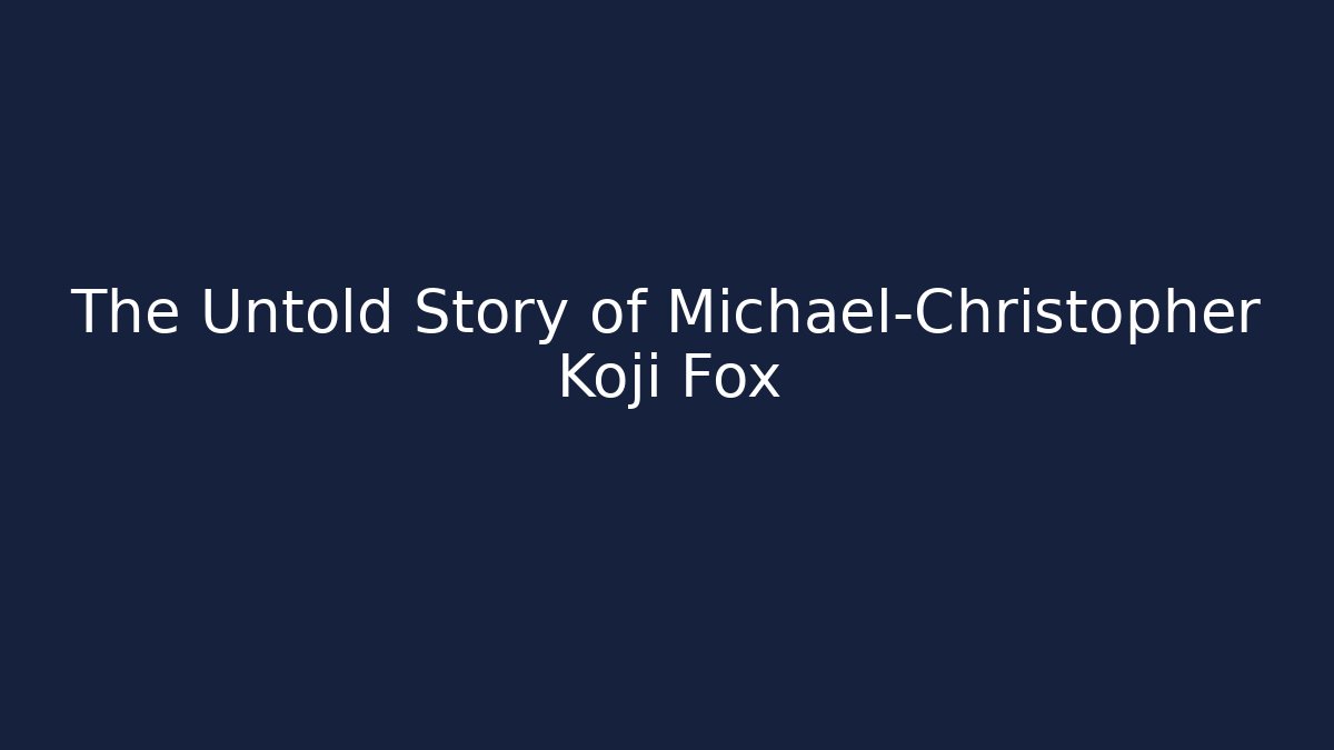 The Untold Story of Michael-Christopher Koji Fox - The Family Holidays