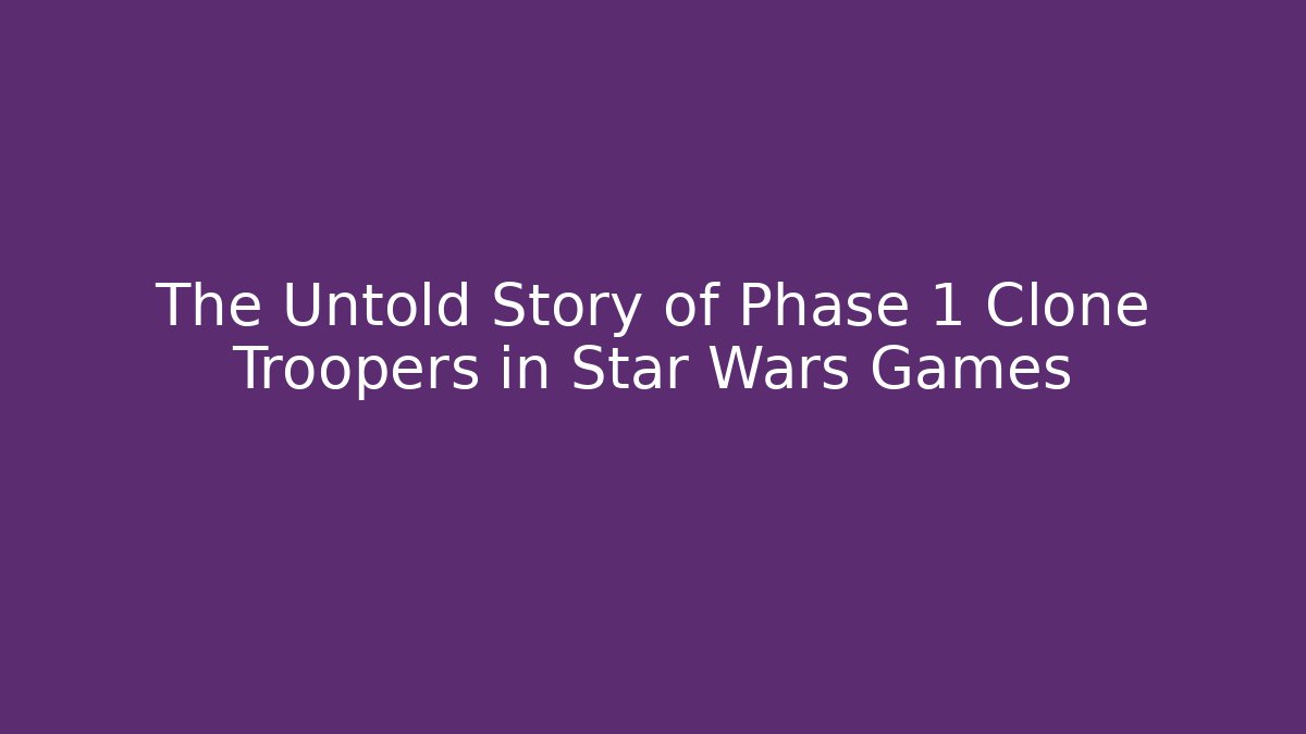 The Untold Story of Phase 1 Clone Troopers in Star Wars Games