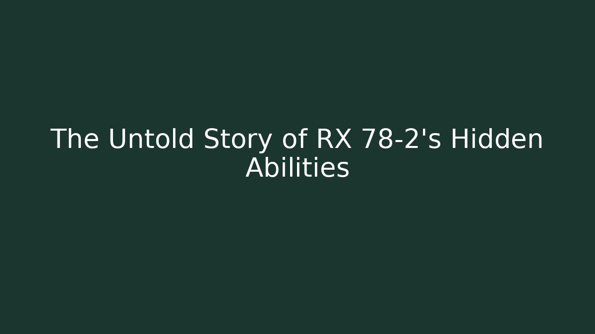 The Untold Story of RX 78-2's Hidden Abilities
