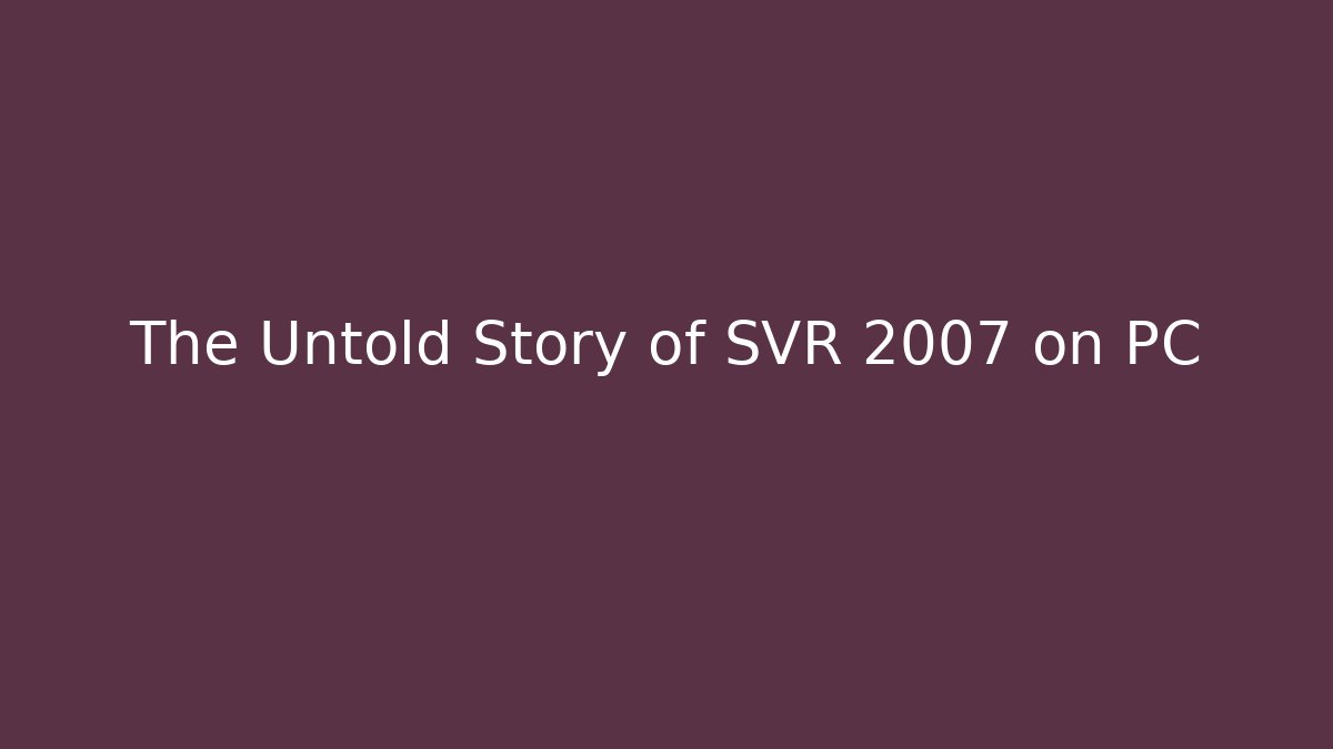 The Untold Story of SVR 2007 on PC