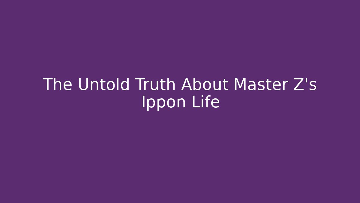 The Untold Truth About Master Z's Ippon Life