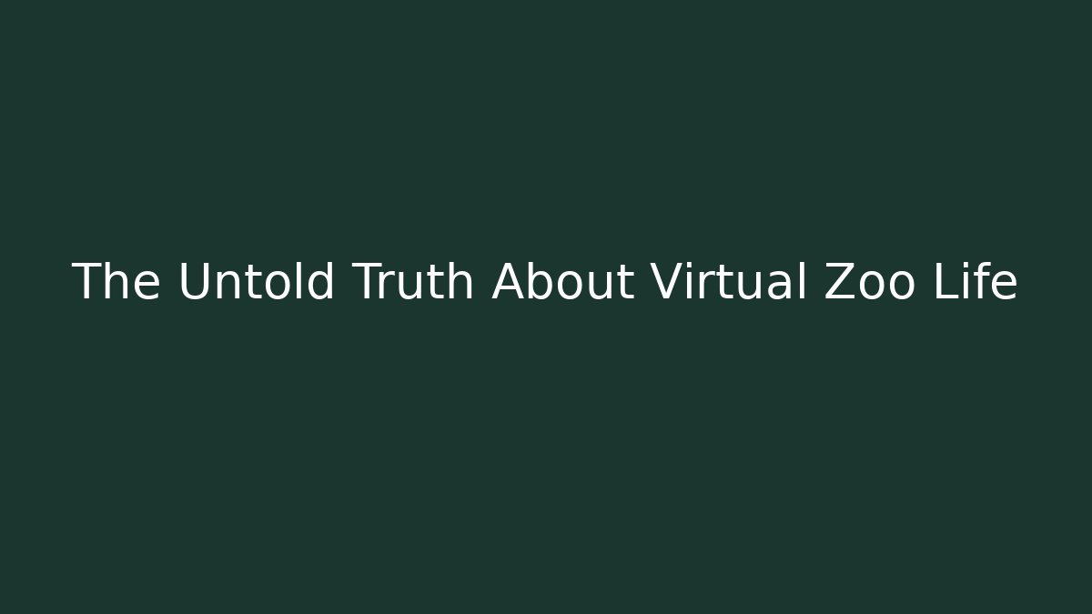 The Untold Truth About Virtual Zoo Life