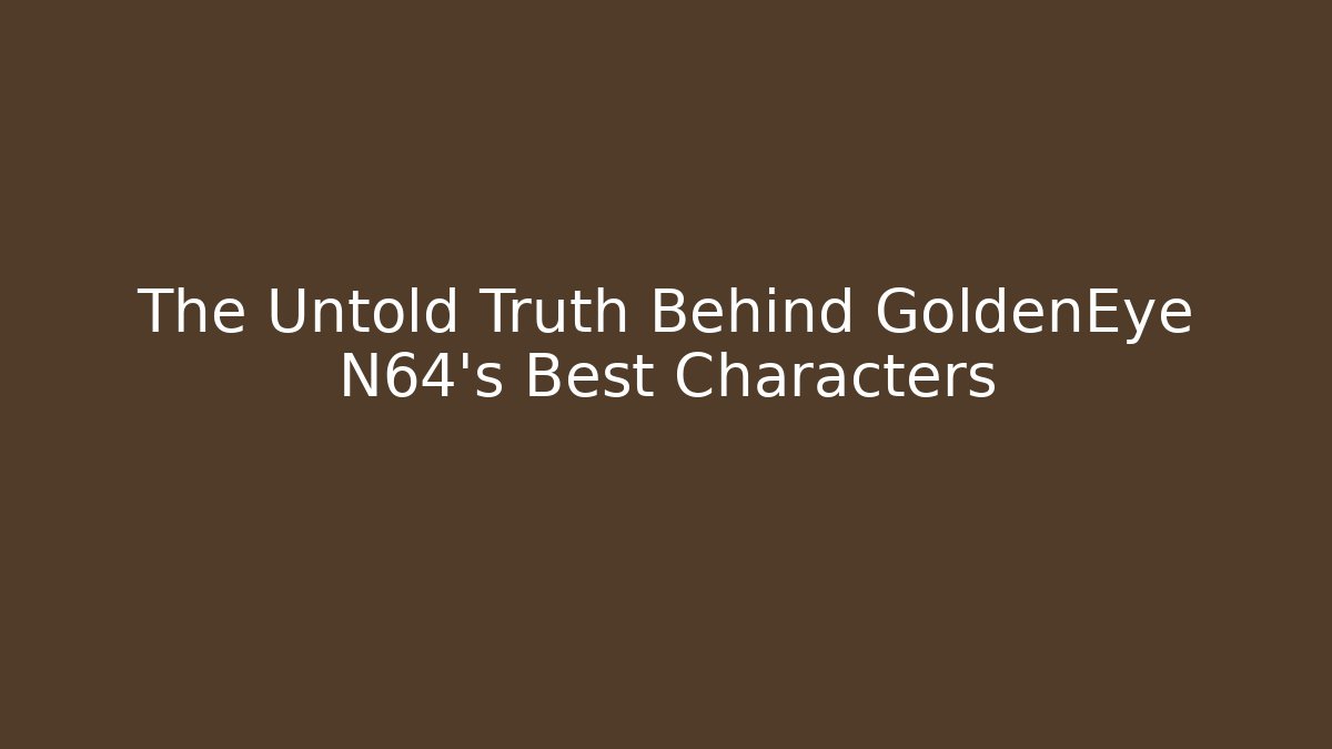 The Untold Truth Behind GoldenEye N64's Best Characters