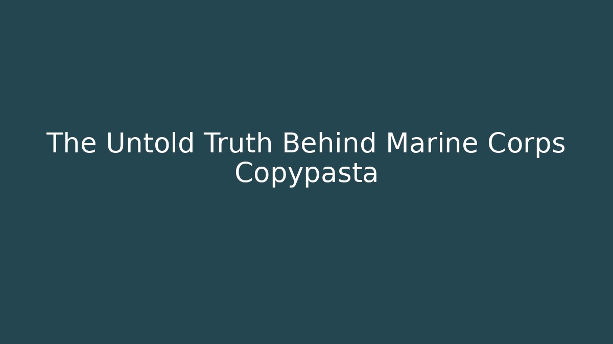 The Untold Truth Behind Marine Corps Copypasta - The Family Holidays