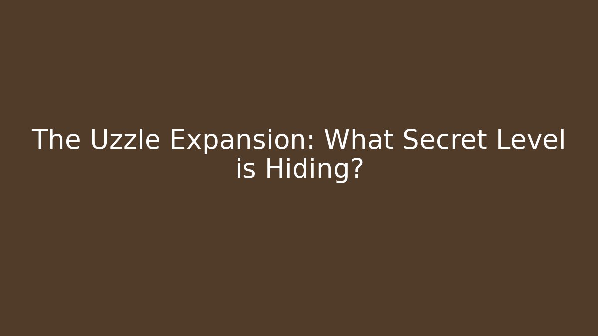 The Uzzle Expansion: What Secret Level is Hiding?