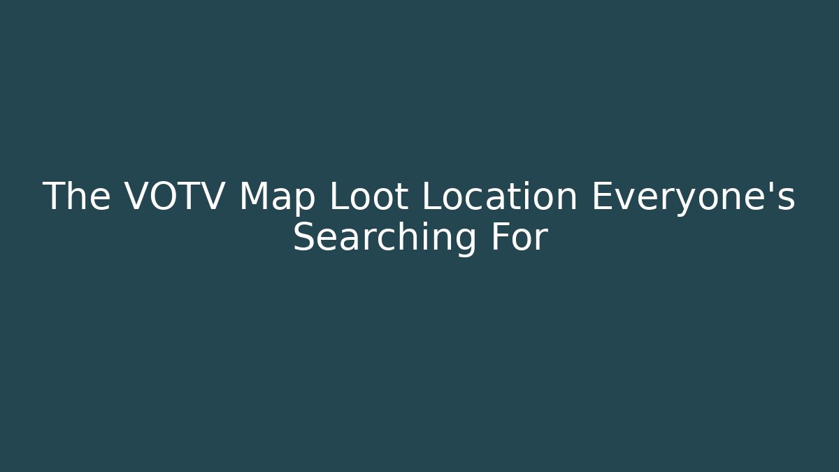 The VOTV Map Loot Location Everyone's Searching For