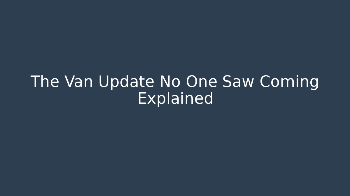 The Van Update No One Saw Coming Explained - The Family Holidays