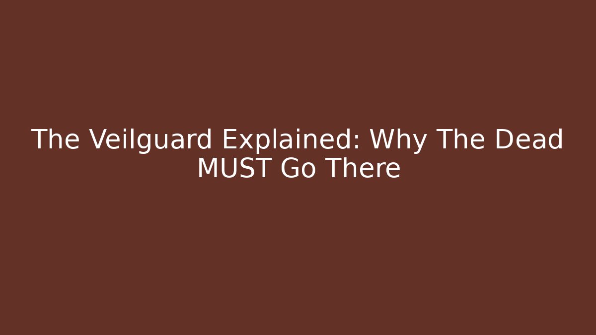 The Veilguard Explained: Why The Dead MUST Go There