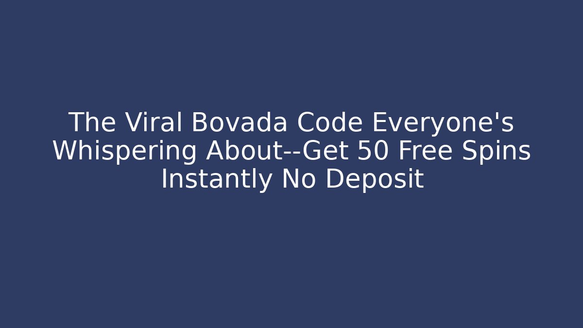 The Viral Bovada Code Everyone's Whispering About—Get 50 Free Spins Instantly No Deposit