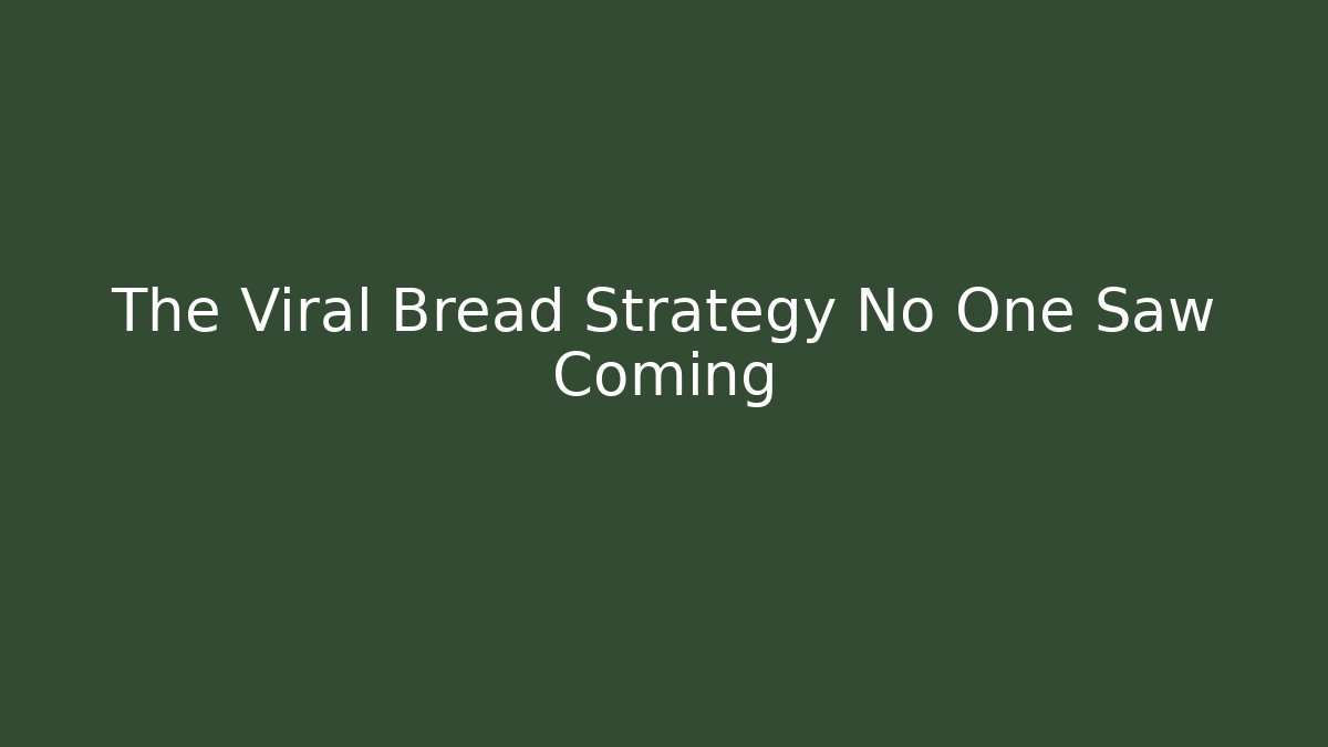 The Viral Bread Strategy No One Saw Coming - The Family Holidays
