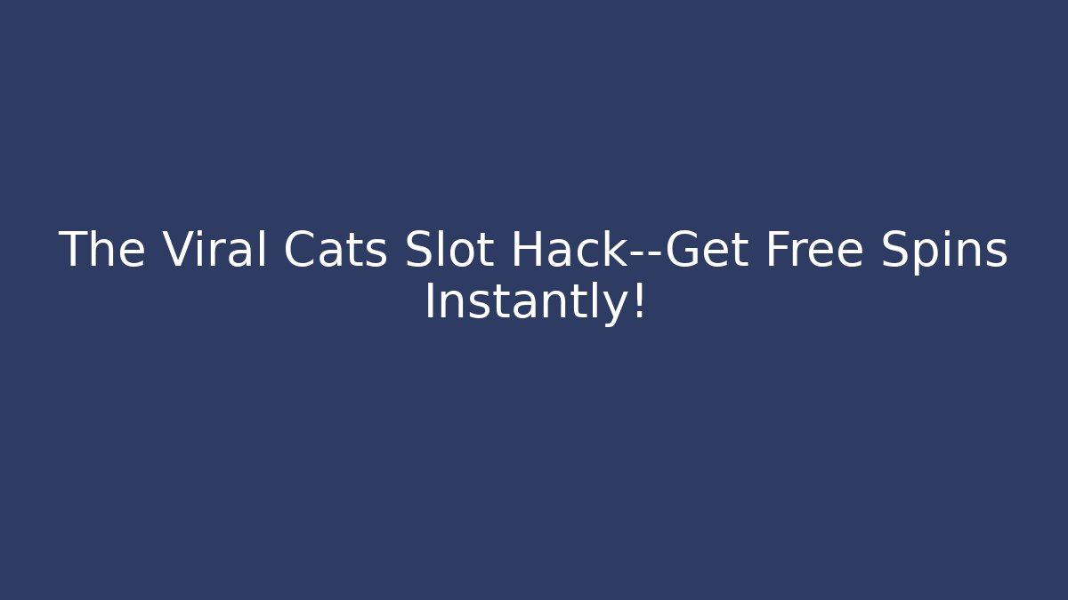 The Viral Cats Slot Hack—Get Free Spins Instantly!