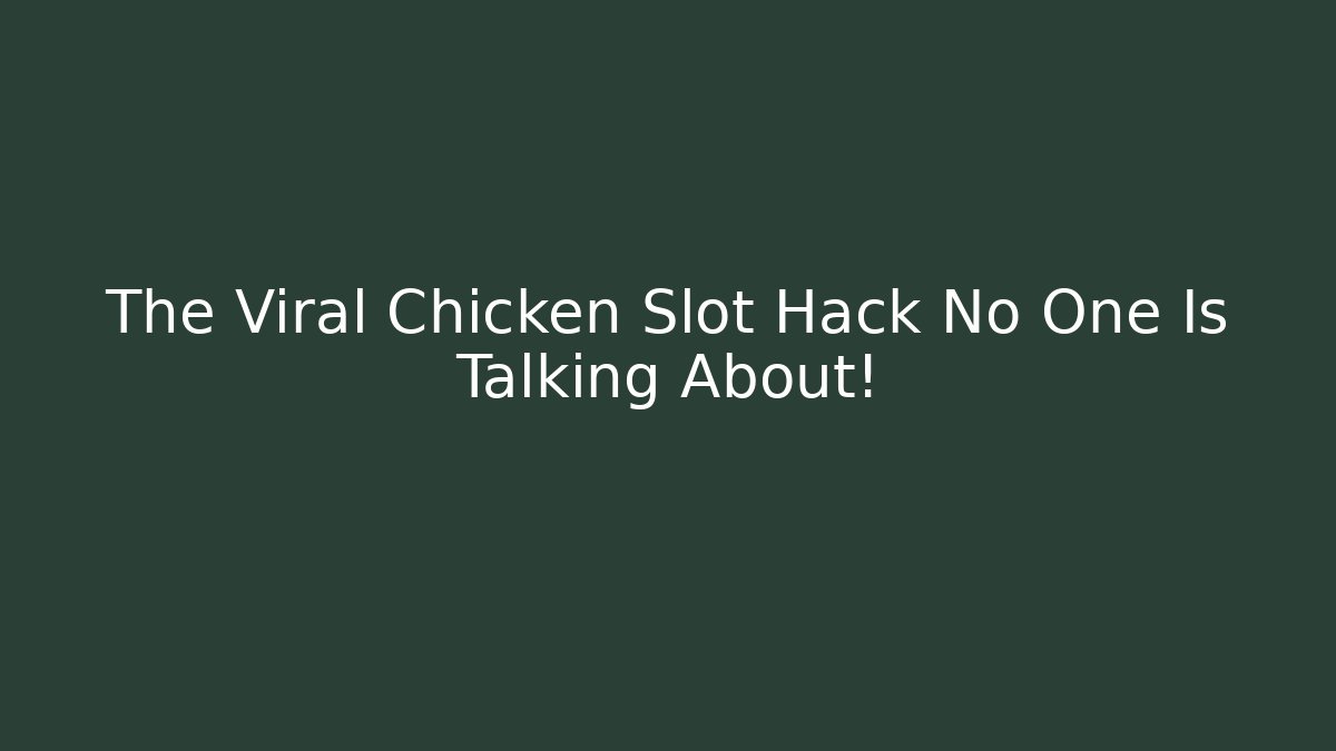 The Viral Chicken Slot Hack No One Is Talking About!