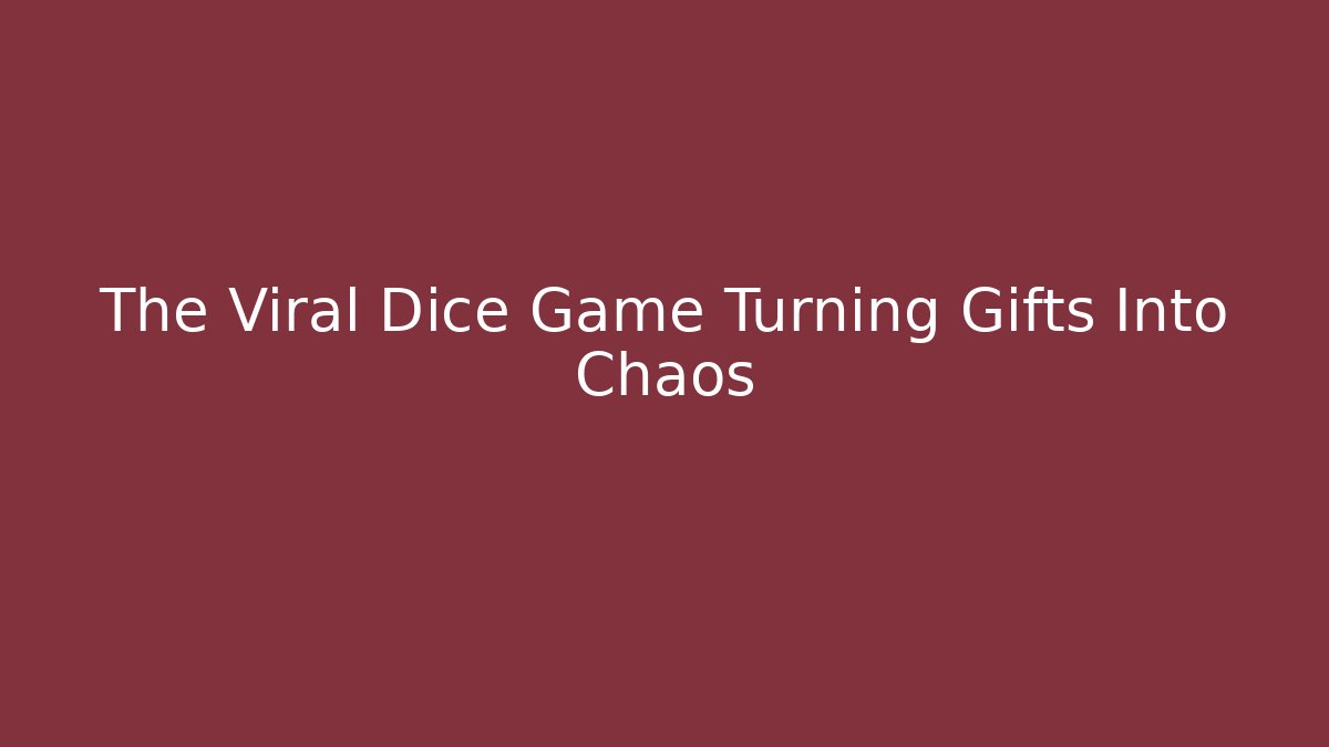 The Viral Dice Game Turning Gifts Into Chaos