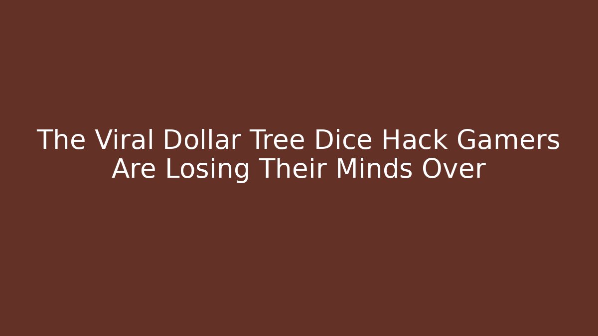 The Viral Dollar Tree Dice Hack Gamers Are Losing Their Minds Over