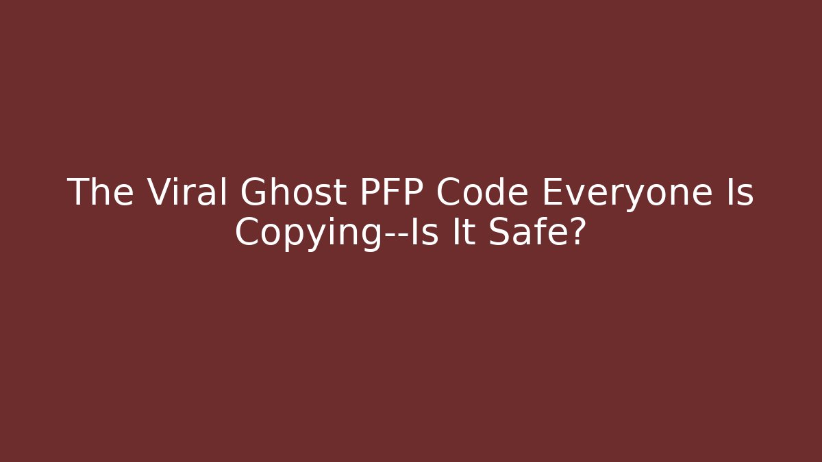 The Viral Ghost PFP Code Everyone Is Copying—Is It Safe?