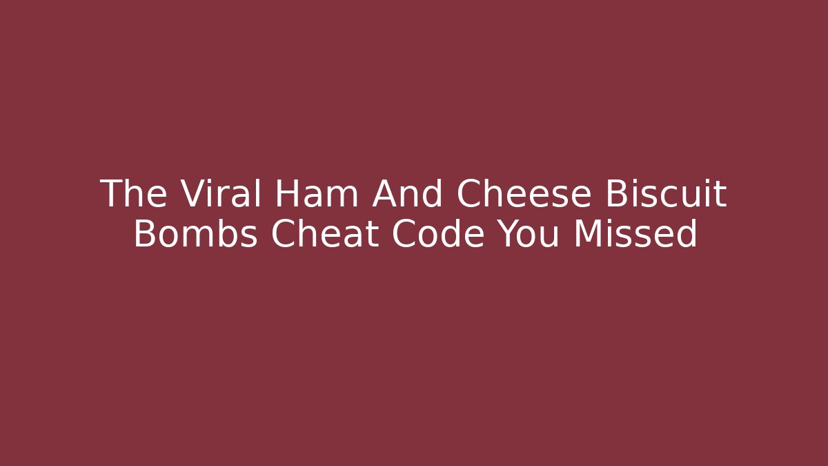 The Viral Ham And Cheese Biscuit Bombs Cheat Code You Missed - The Family Holidays