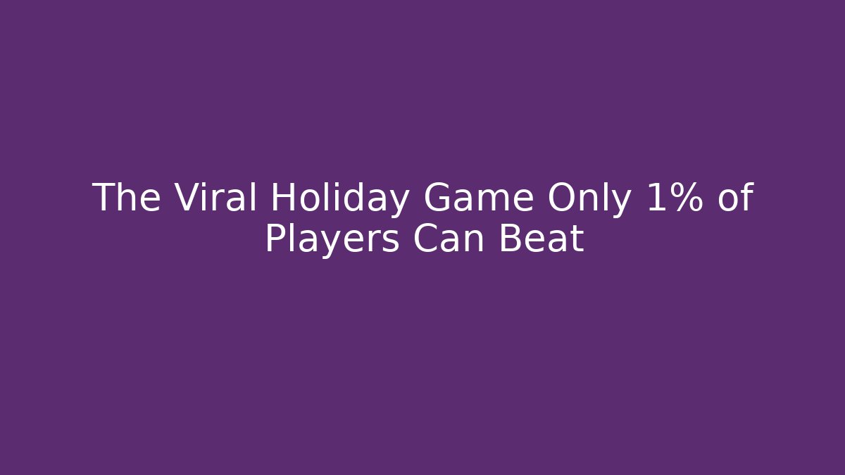 The Viral Holiday Game Only 1% of Players Can Beat