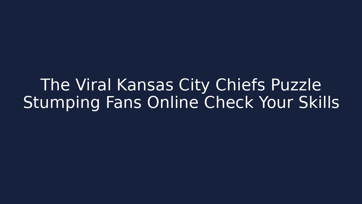 The Viral Kansas City Chiefs Puzzle Stumping Fans Online Check Your Skills