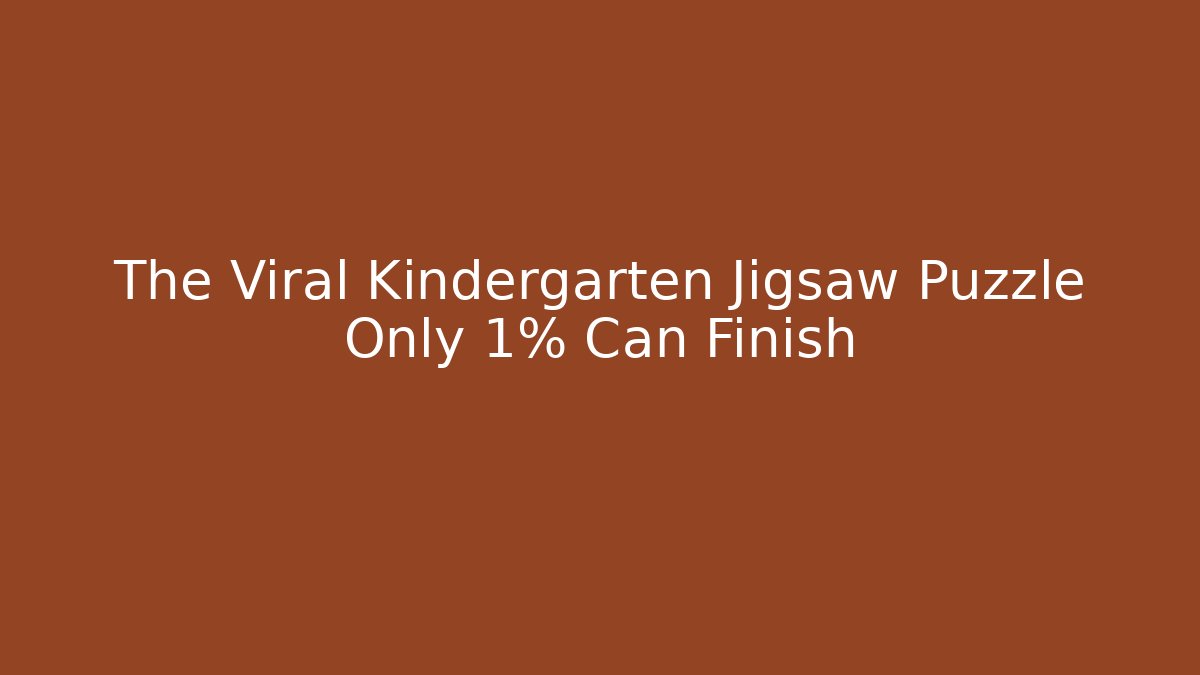 The Viral Kindergarten Jigsaw Puzzle Only 1% Can Finish