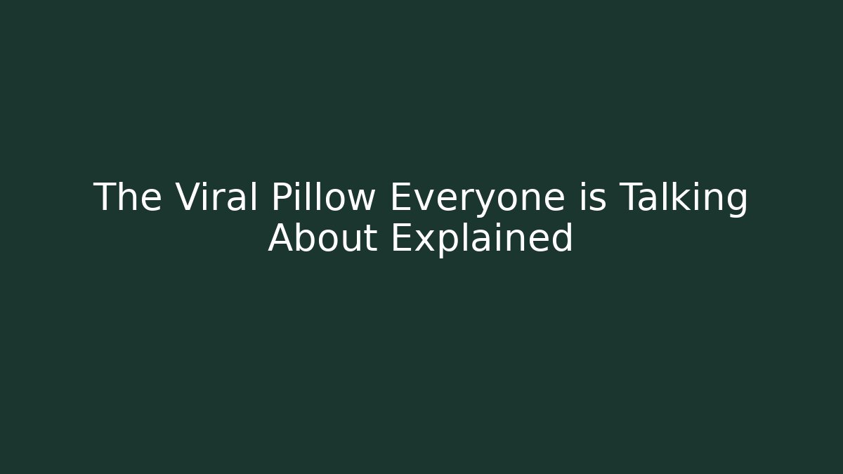 The Viral Pillow Everyone is Talking About Explained