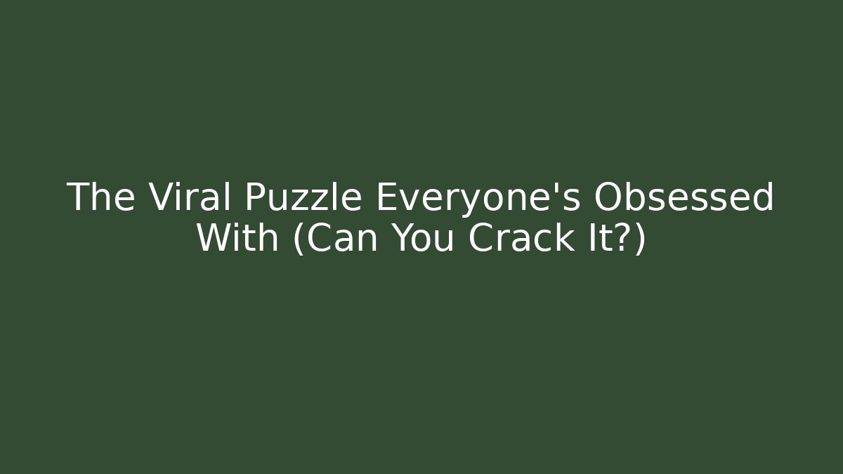 The Viral Puzzle Everyone's Obsessed With (Can You Crack It?)