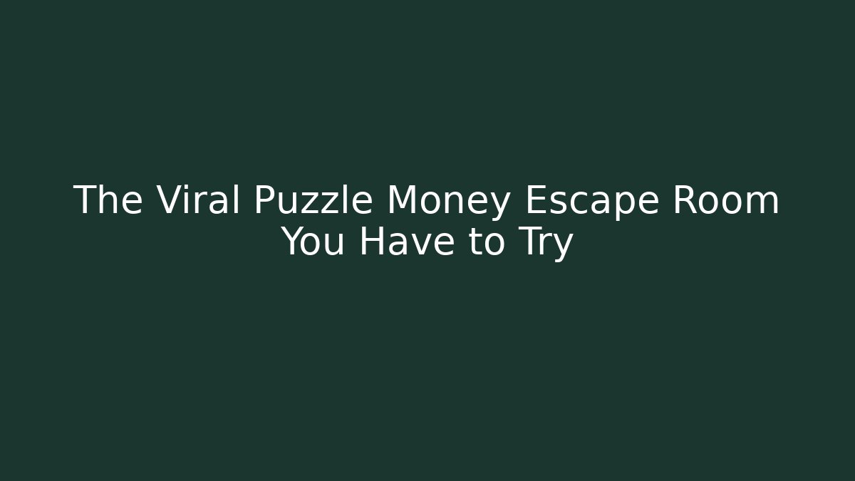 The Viral Puzzle Money Escape Room You Have to Try