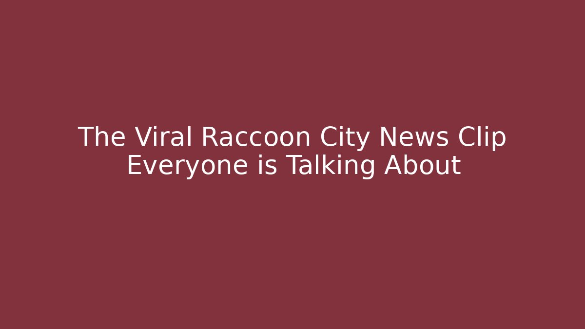 The Viral Raccoon City News Clip Everyone is Talking About