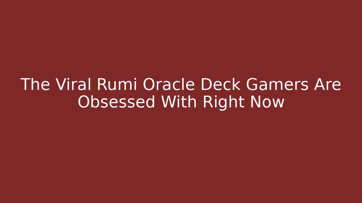 The Viral Rumi Oracle Deck Gamers Are Obsessed With Right Now