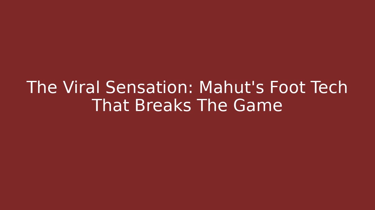 The Viral Sensation: Mahut's Foot Tech That Breaks The Game