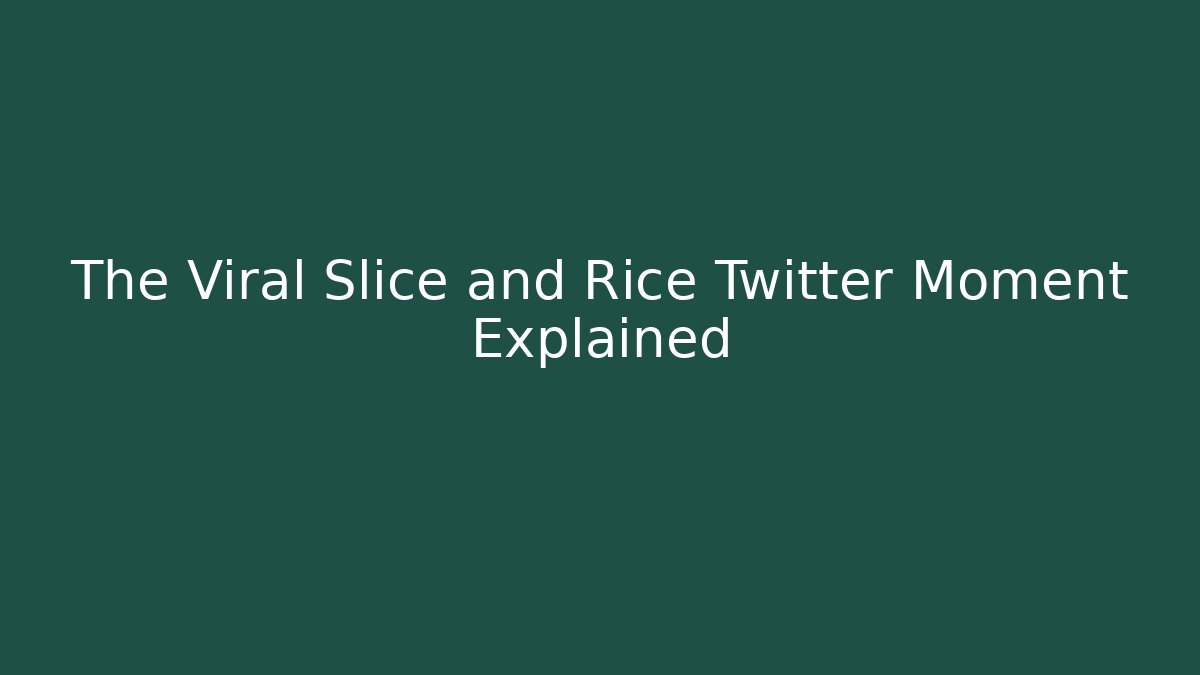 The Viral Slice and Rice Twitter Moment Explained